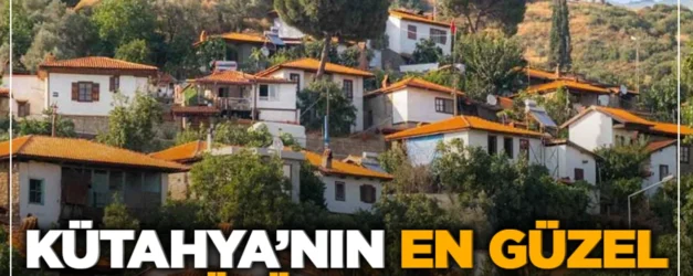 Köy Rehberi: "Kütahya merkeze en yakın 5 huzurlu köy"